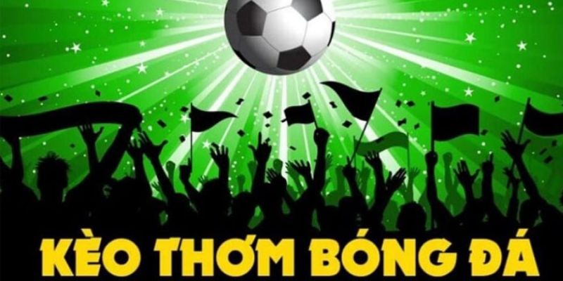 kèo thơm Thông tin chung về kèo thơm trong bóng đá