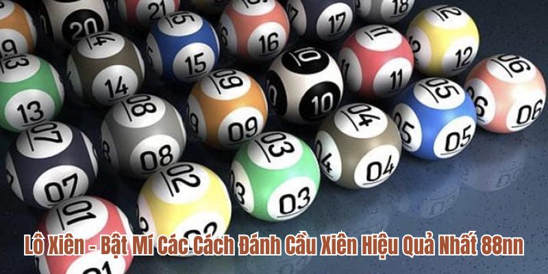 Lô Xiên - Bật Mí Các Cách Đánh Cầu Xiên Hiệu Quả Nhất 88nn